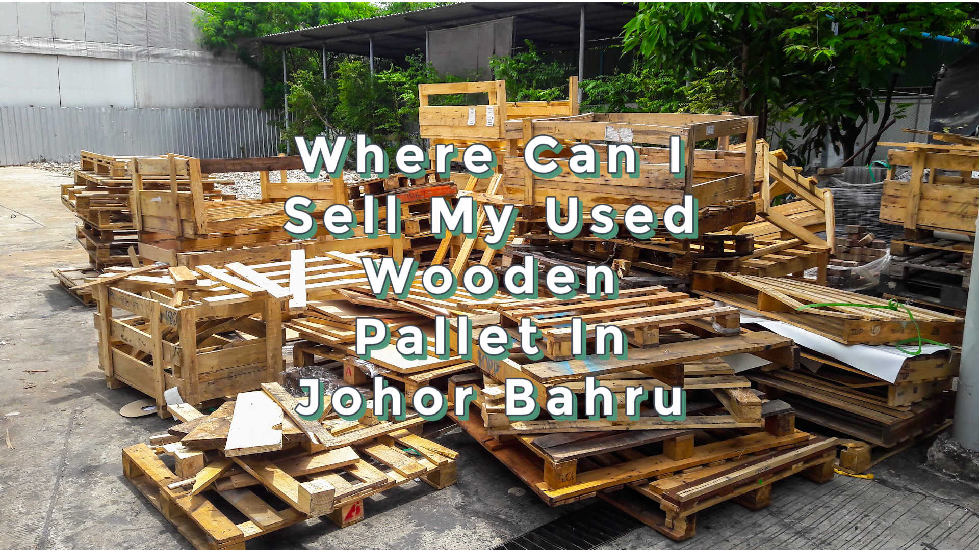 where-can-i-sell-my-used-wooden-pallet-johor-bahru-best-price-in-town