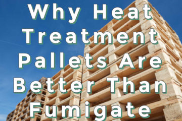 Heat Treatment Pallets Are Better Than Fumigate